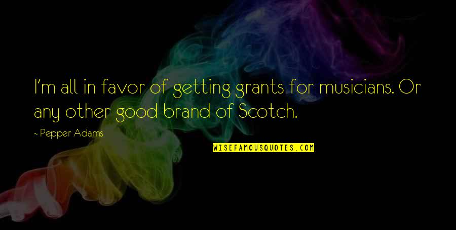 Patranger Quotes By Pepper Adams: I'm all in favor of getting grants for
