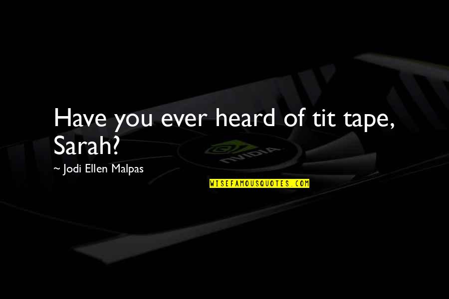 Patrao Empregado Quotes By Jodi Ellen Malpas: Have you ever heard of tit tape, Sarah?