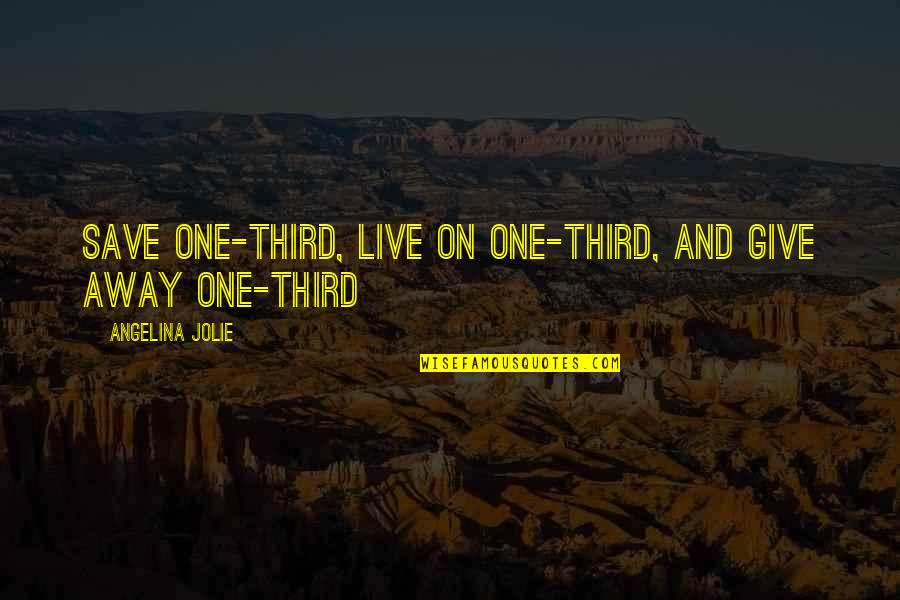 Patratora Quotes By Angelina Jolie: Save one-third, live on one-third, and give away Patratora Quotes By Angelina Jolie: Save one-third, live on one-third, and give away