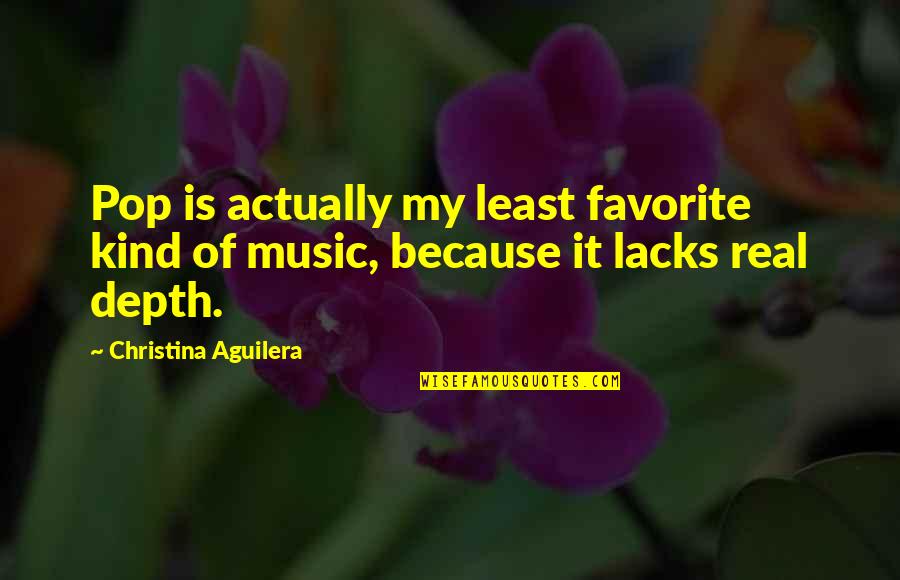 Patratora Quotes By Christina Aguilera: Pop is actually my least favorite kind of Patratora Quotes By Christina Aguilera: Pop is actually my least favorite kind of