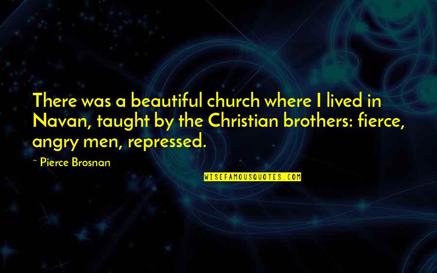 Patratora Quotes By Pierce Brosnan: There was a beautiful church where I lived Patratora Quotes By Pierce Brosnan: There was a beautiful church where I lived
