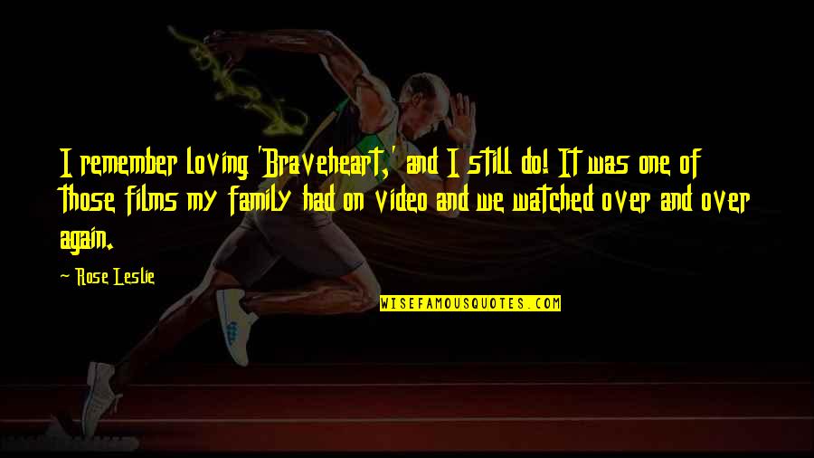 Patravadi Mejudhon Quotes By Rose Leslie: I remember loving 'Braveheart,' and I still do!