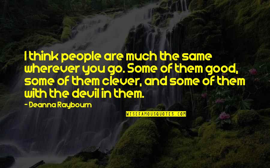 Patrease Mcfarlane Quotes By Deanna Raybourn: I think people are much the same wherever