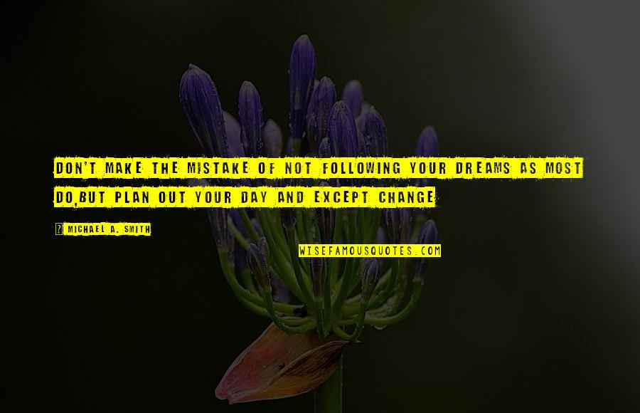 Patrease Mcfarlane Quotes By Michael A. Smith: don't make the mistake of not following your