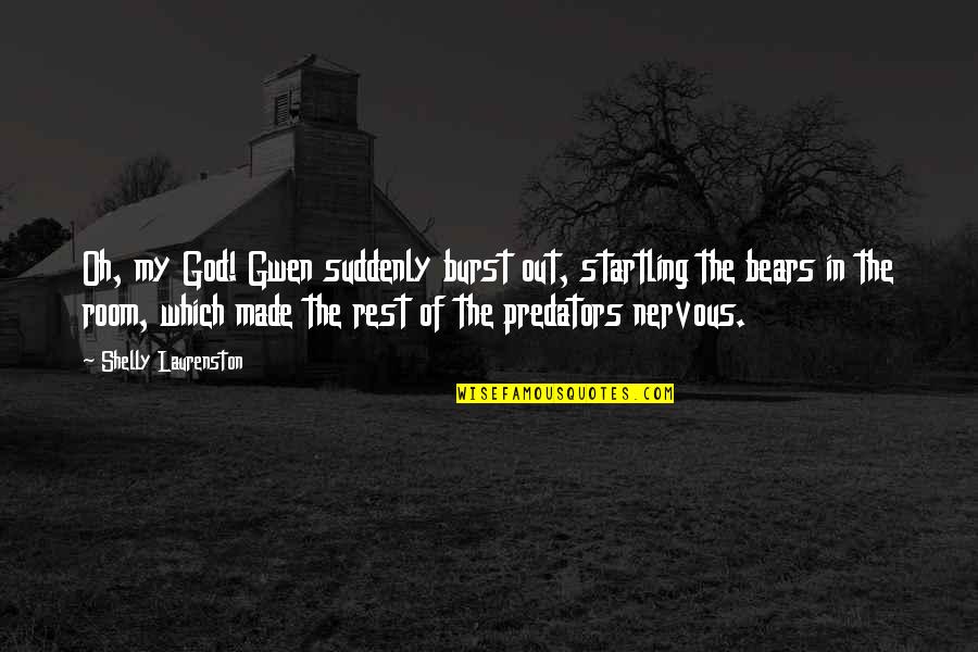 Patrease Mcfarlane Quotes By Shelly Laurenston: Oh, my God! Gwen suddenly burst out, startling