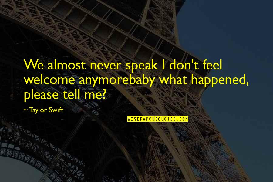 Patrena Cloud Quotes By Taylor Swift: We almost never speak I don't feel welcome Patrena Cloud Quotes By Taylor Swift: We almost never speak I don't feel welcome