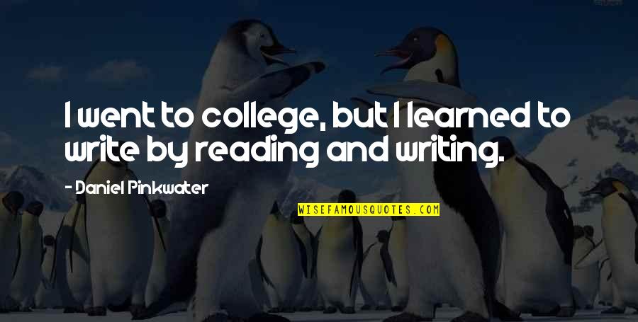 Patres Corde Quotes By Daniel Pinkwater: I went to college, but I learned to Patres Corde Quotes By Daniel Pinkwater: I went to college, but I learned to