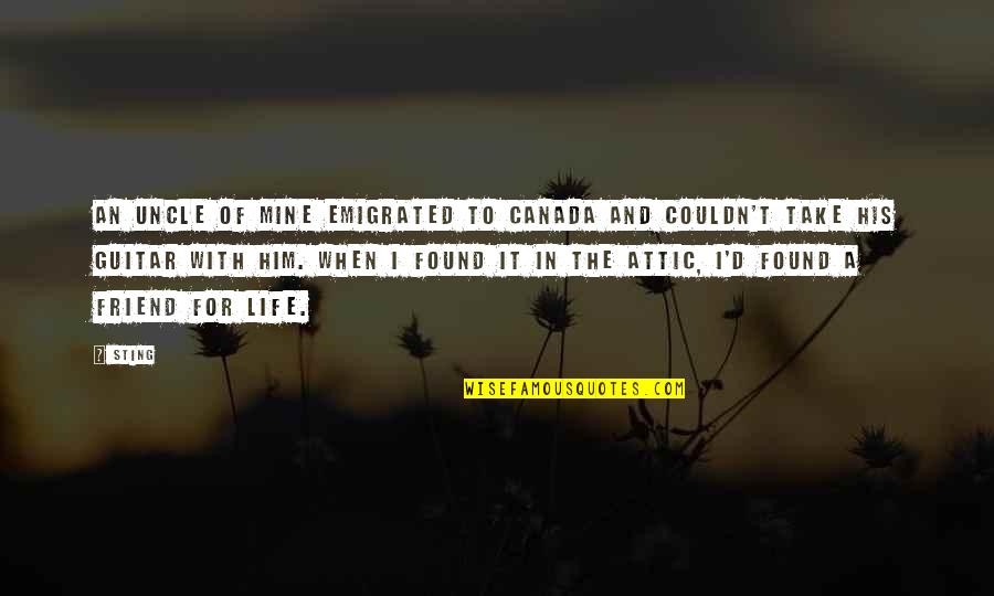 Patrese Griffin Quotes By Sting: An uncle of mine emigrated to Canada and Patrese Griffin Quotes By Sting: An uncle of mine emigrated to Canada and