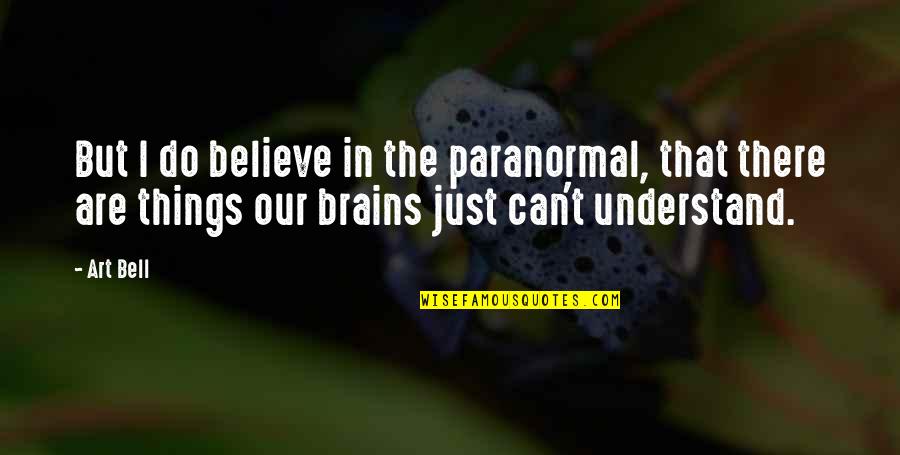 Patrese Quotes By Art Bell: But I do believe in the paranormal, that