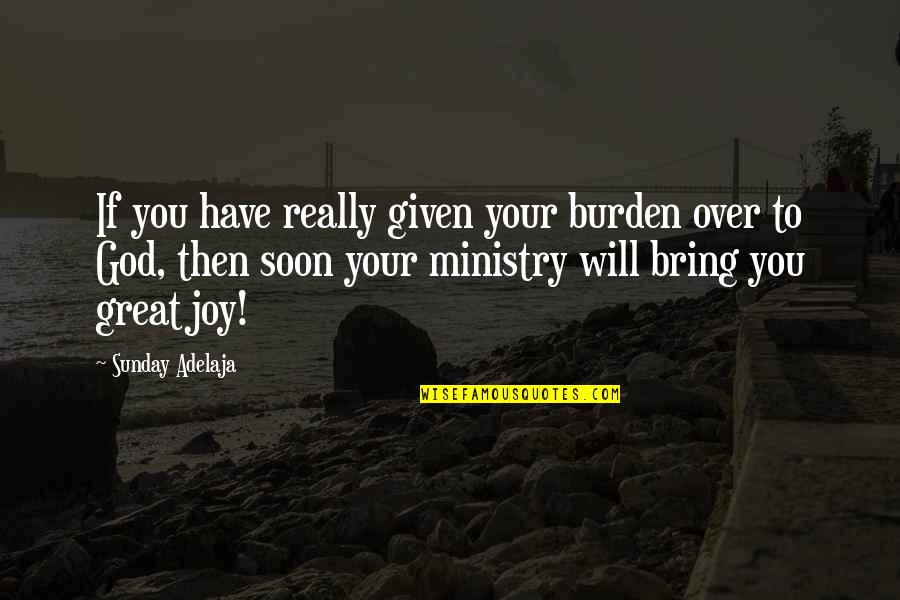 Patria Courage Quotes By Sunday Adelaja: If you have really given your burden over Patria Courage Quotes By Sunday Adelaja: If you have really given your burden over