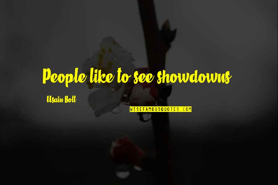 Patria Latin Quotes By Usain Bolt: People like to see showdowns.