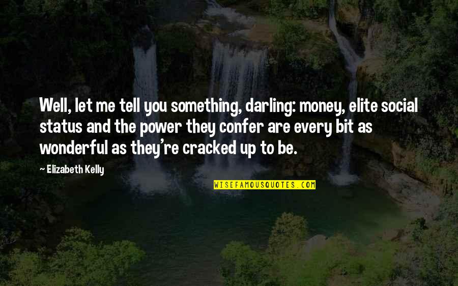 Patriarcado Wikipedia Quotes By Elizabeth Kelly: Well, let me tell you something, darling: money, Patriarcado Wikipedia Quotes By Elizabeth Kelly: Well, let me tell you something, darling: money,