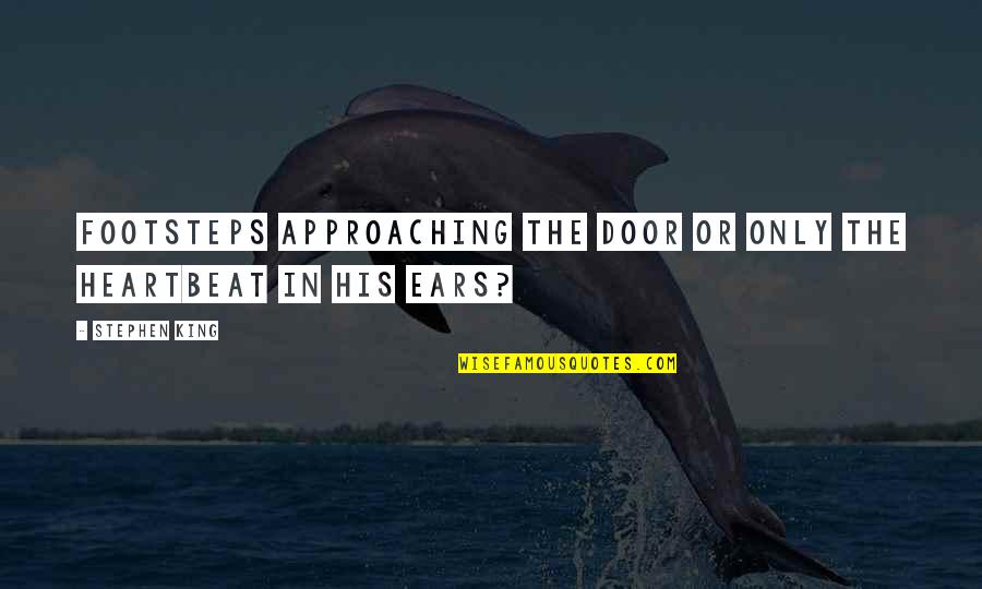 Patriarcado Wikipedia Quotes By Stephen King: Footsteps approaching the door or only the heartbeat