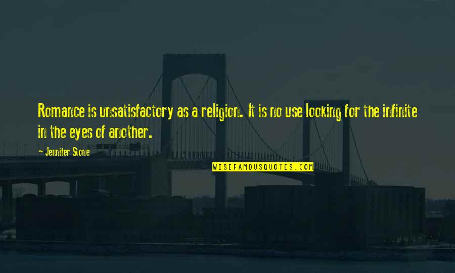 Patriarcal En Quotes By Jennifer Stone: Romance is unsatisfactory as a religion. It is
