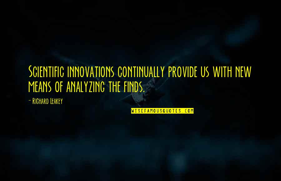 Patriarcas Abraham Quotes By Richard Leakey: Scientific innovations continually provide us with new means