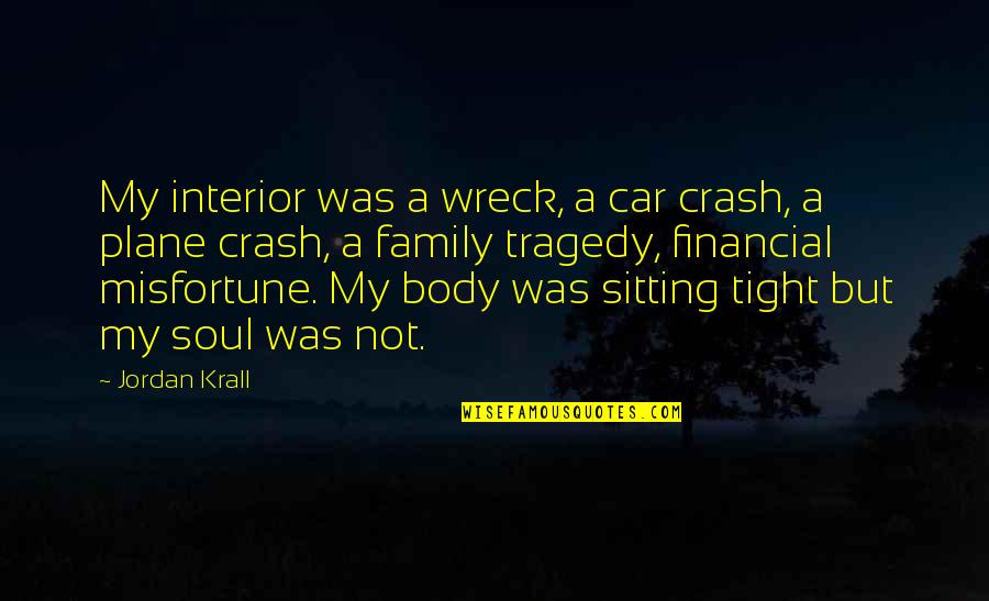 Patriarchal Blessings Quotes By Jordan Krall: My interior was a wreck, a car crash,