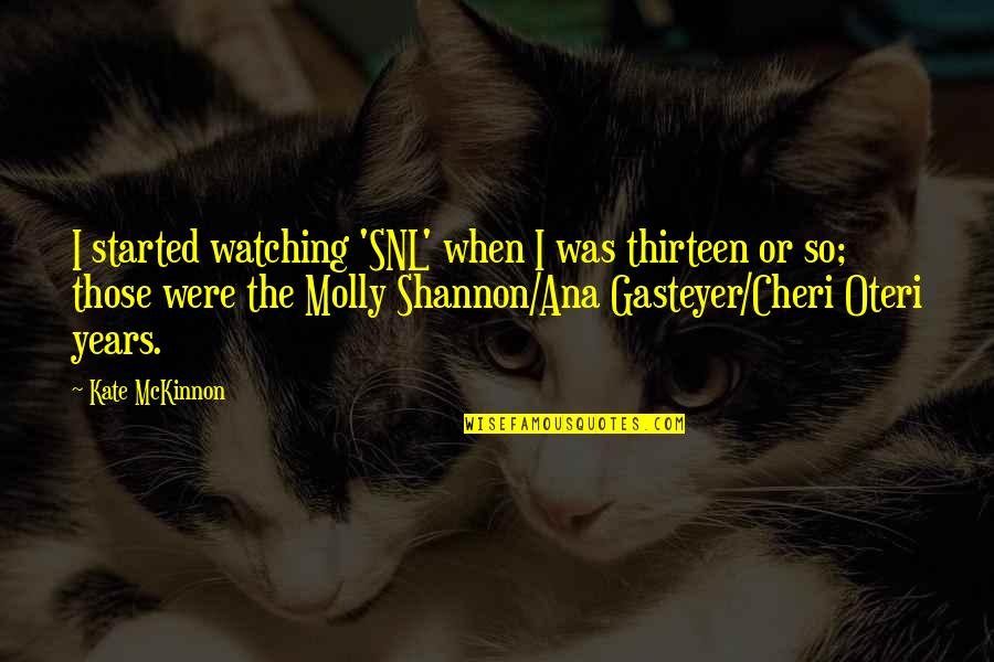 Patriarchal Cross Quotes By Kate McKinnon: I started watching 'SNL' when I was thirteen Patriarchal Cross Quotes By Kate McKinnon: I started watching 'SNL' when I was thirteen
