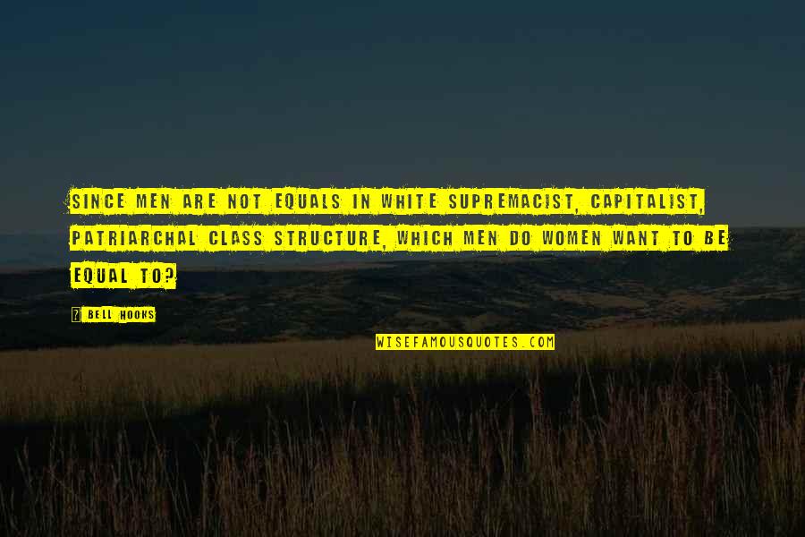 Patriarchal Quotes By Bell Hooks: Since men are not equals in white supremacist,