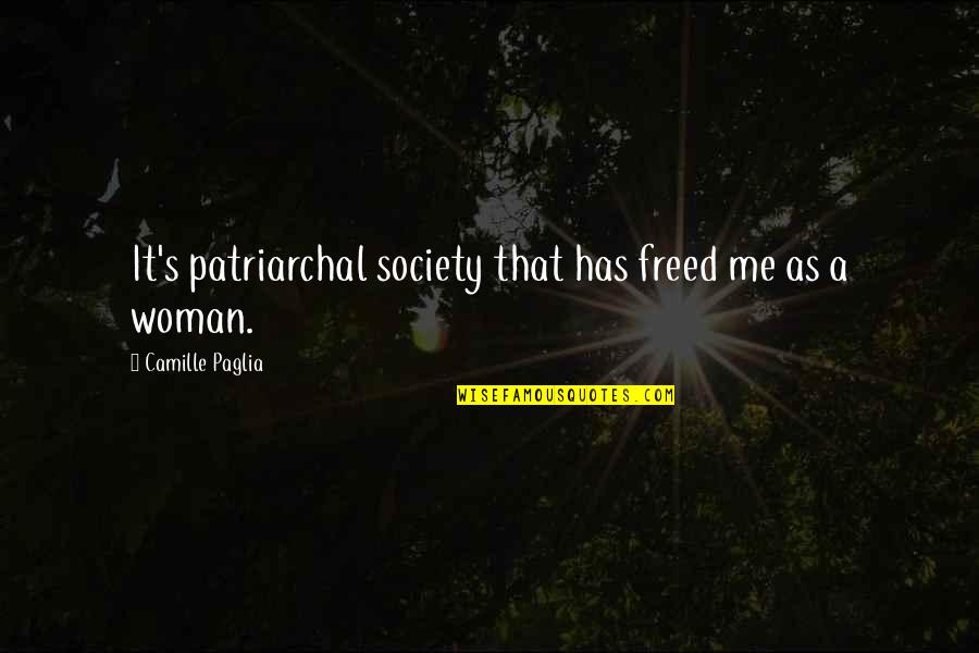 Patriarchal Quotes By Camille Paglia: It's patriarchal society that has freed me as