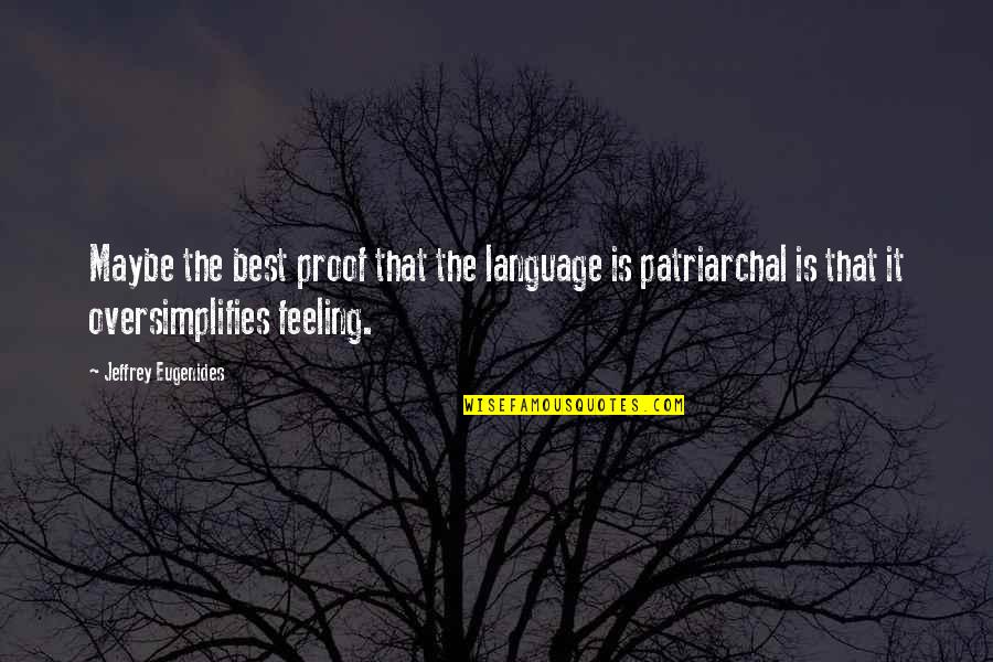 Patriarchal Quotes By Jeffrey Eugenides: Maybe the best proof that the language is
