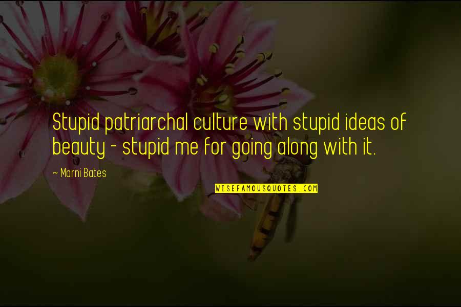 Patriarchal Quotes By Marni Bates: Stupid patriarchal culture with stupid ideas of beauty