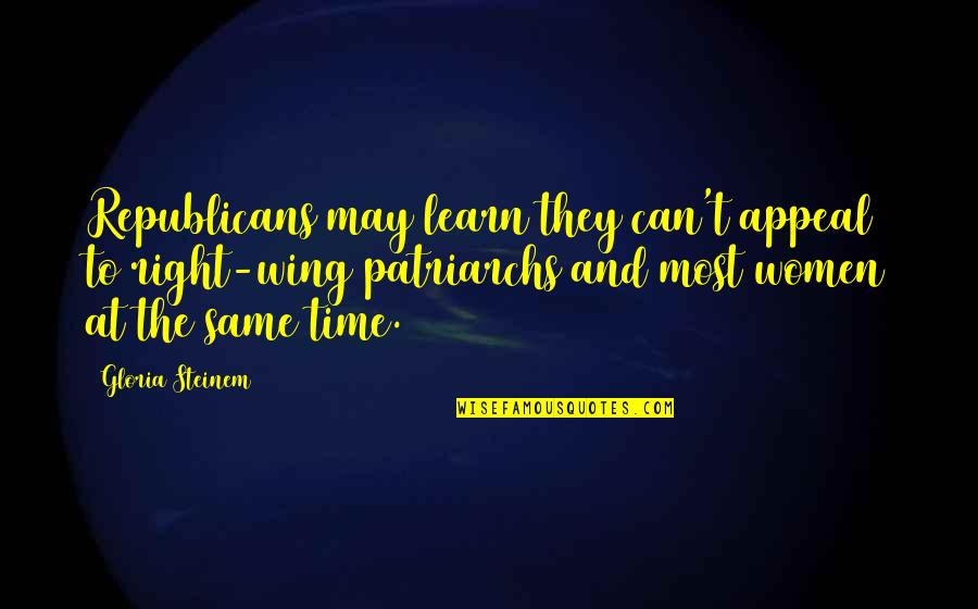 Patriarchs Quotes By Gloria Steinem: Republicans may learn they can't appeal to right-wing