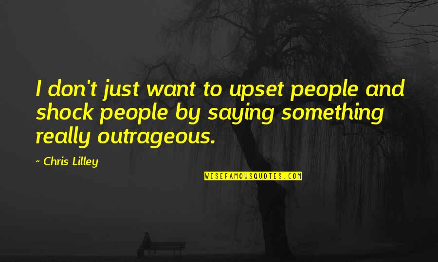 Patriarchy In Romeo And Juliet Quotes By Chris Lilley: I don't just want to upset people and