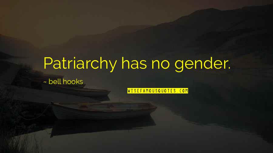 Patriarchy Quotes By Bell Hooks: Patriarchy has no gender. Patriarchy Quotes By Bell Hooks: Patriarchy has no gender.
