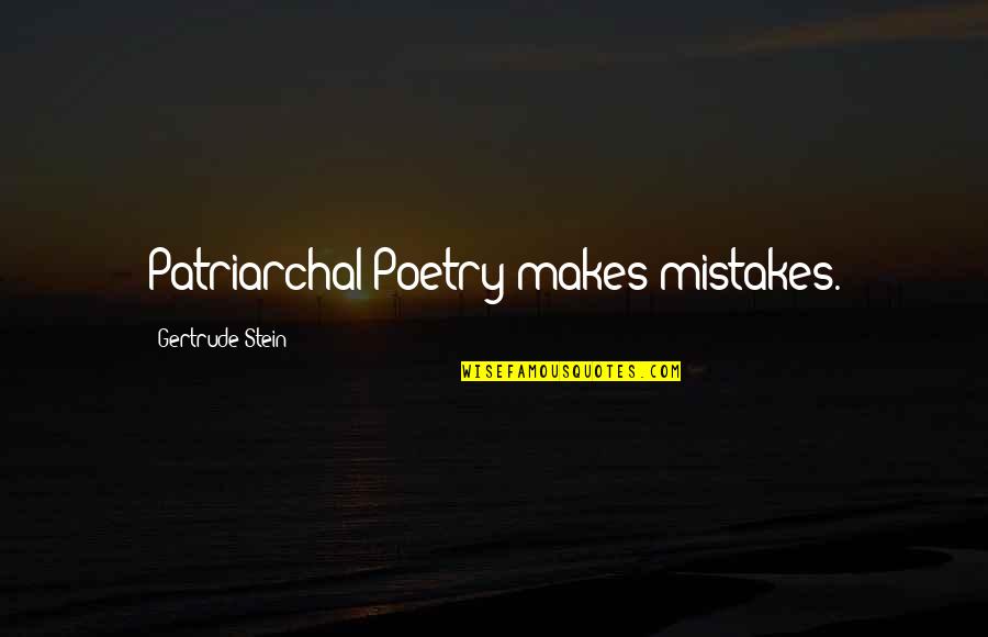 Patriarchy Quotes By Gertrude Stein: Patriarchal Poetry makes mistakes.
