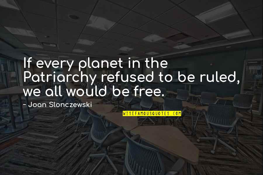 Patriarchy Quotes By Joan Slonczewski: If every planet in the Patriarchy refused to
