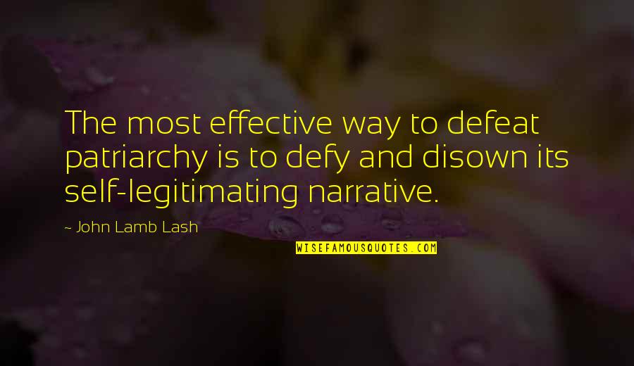 Patriarchy Quotes By John Lamb Lash: The most effective way to defeat patriarchy is