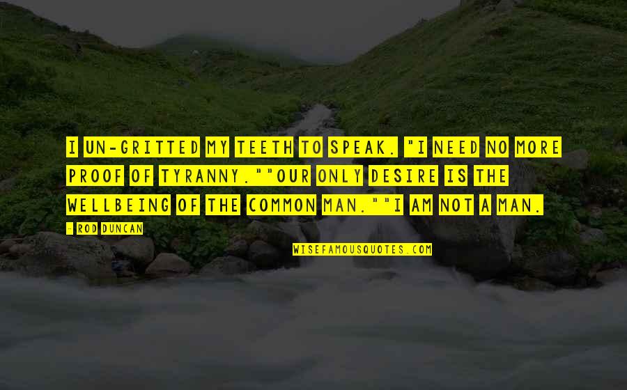 Patriarchy Quotes By Rod Duncan: I un-gritted my teeth to speak. "I need