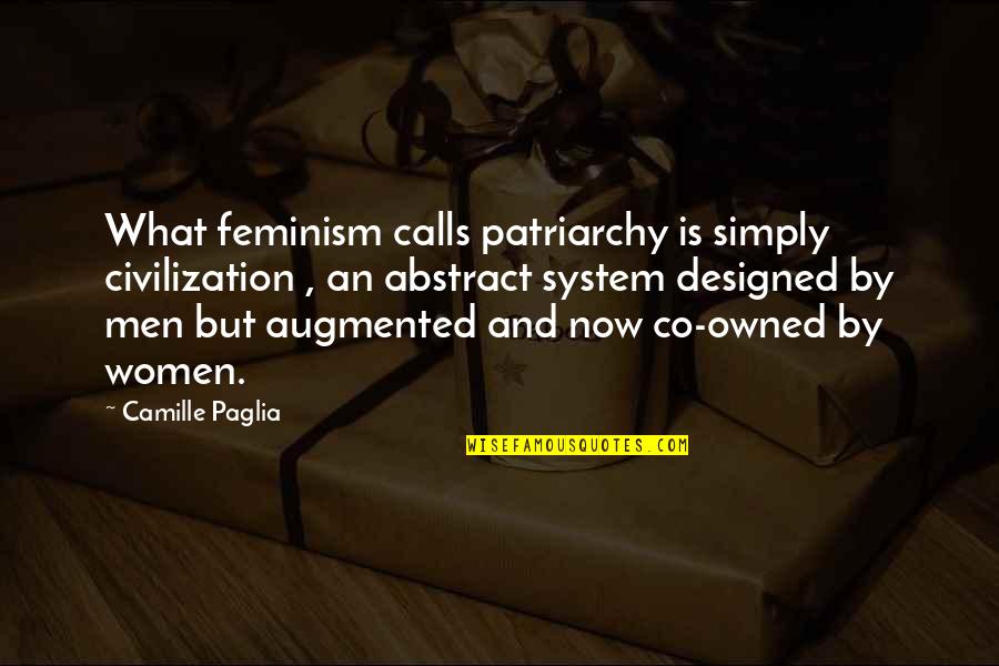 Patriarchy's Quotes By Camille Paglia: What feminism calls patriarchy is simply civilization ,