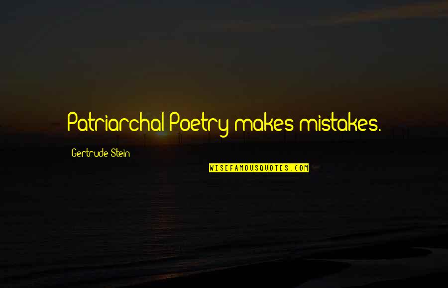 Patriarchy's Quotes By Gertrude Stein: Patriarchal Poetry makes mistakes.