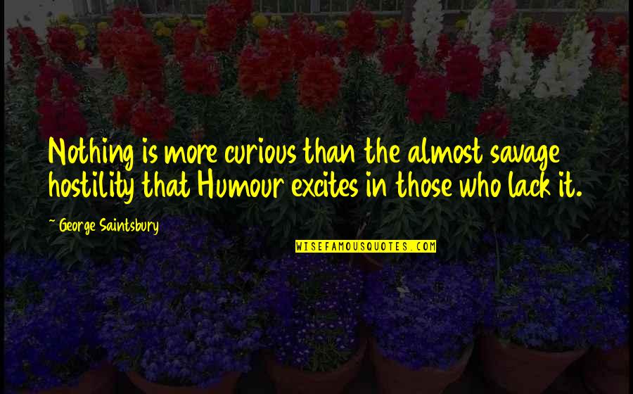 Patriarco Michael Quotes By George Saintsbury: Nothing is more curious than the almost savage