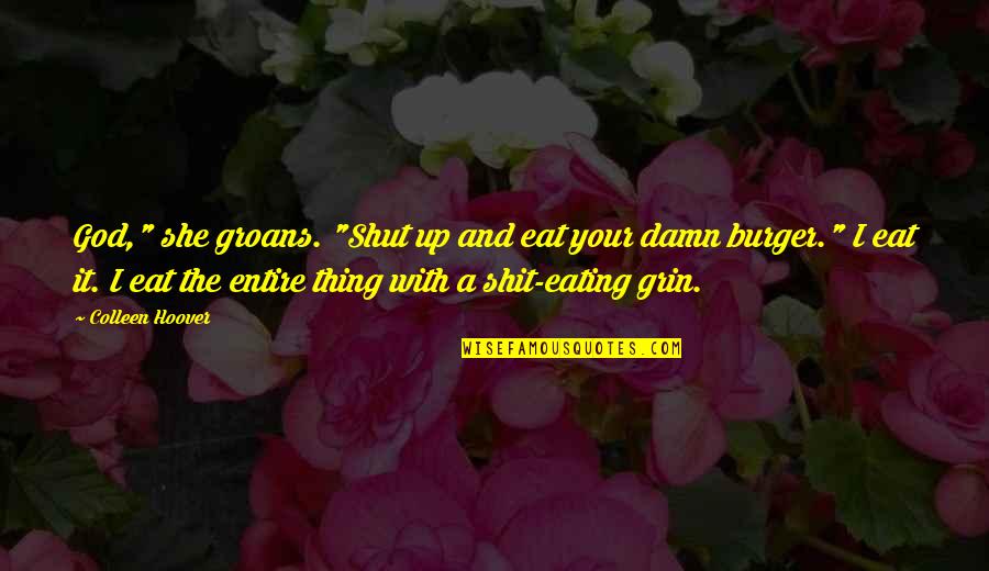 Patrias De Mis Quotes By Colleen Hoover: God," she groans. "Shut up and eat your