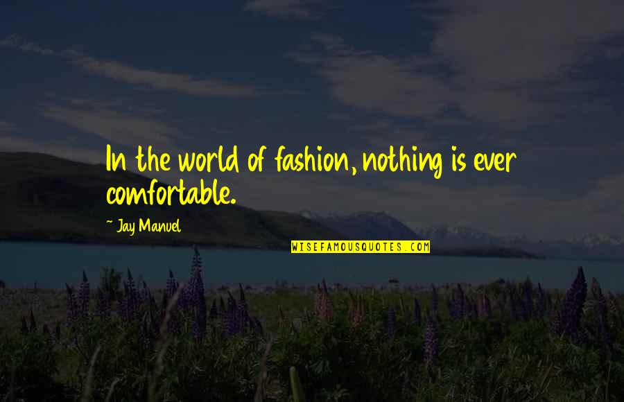 Patrias Restaurant Quotes By Jay Manuel: In the world of fashion, nothing is ever