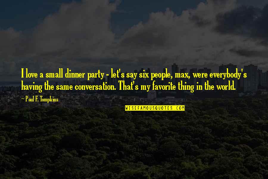 Patrias Restaurant Quotes By Paul F. Tompkins: I love a small dinner party - let's