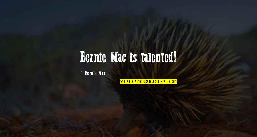 Patriation Def Quotes By Bernie Mac: Bernie Mac is talented!