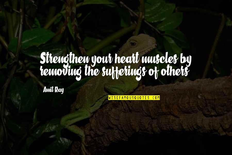 Patriation Drawings Quotes By Amit Ray: Strengthen your heart muscles by removing the sufferings