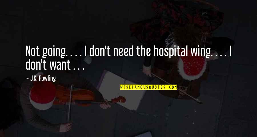 Patriation Of The Constitution Quotes By J.K. Rowling: Not going. . . . I don't need