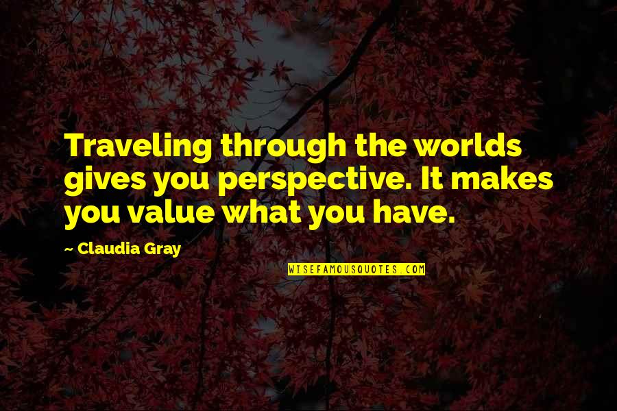 Patrice Cullors Quotes By Claudia Gray: Traveling through the worlds gives you perspective. It Patrice Cullors Quotes By Claudia Gray: Traveling through the worlds gives you perspective. It