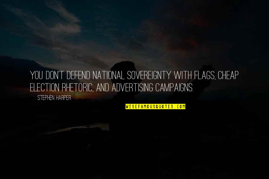 Patrice Cullors Quotes By Stephen Harper: You don't defend national sovereignty with flags, cheap Patrice Cullors Quotes By Stephen Harper: You don't defend national sovereignty with flags, cheap