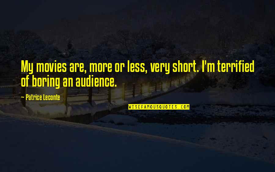 Patrice Leconte Quotes By Patrice Leconte: My movies are, more or less, very short.