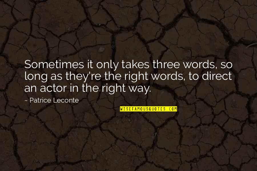 Patrice Leconte Quotes By Patrice Leconte: Sometimes it only takes three words, so long