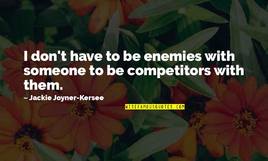 Patrice Lumumba Quotes By Jackie Joyner-Kersee: I don't have to be enemies with someone Patrice Lumumba Quotes By Jackie Joyner-Kersee: I don't have to be enemies with someone
