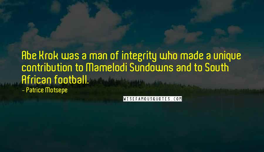 Patrice Motsepe quotes: Abe Krok was a man of integrity who made a unique contribution to Mamelodi Sundowns and to South African football.