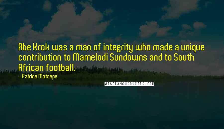 Patrice Motsepe quotes: Abe Krok was a man of integrity who made a unique contribution to Mamelodi Sundowns and to South African football. Patrice Motsepe quotes: Abe Krok was a man of integrity who made a unique contribution to Mamelodi Sundowns and to South African football.