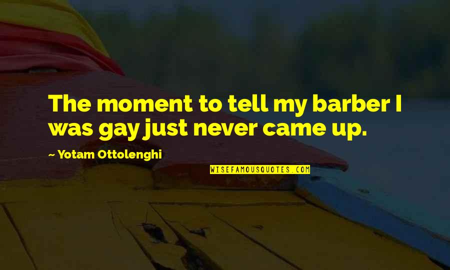 Patrice Oneal Relationship Quotes By Yotam Ottolenghi: The moment to tell my barber I was Patrice Oneal Relationship Quotes By Yotam Ottolenghi: The moment to tell my barber I was