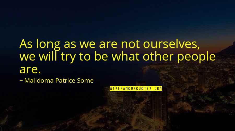 Patrice Quotes By Malidoma Patrice Some: As long as we are not ourselves, we